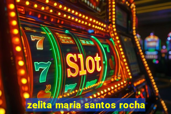 zelita maria santos rocha